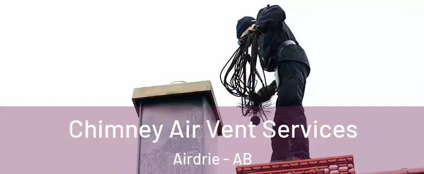  Chimney Air Vent Services Airdrie - AB