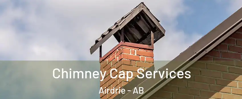 Chimney Cap Services Airdrie - AB