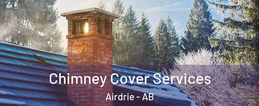  Chimney Cover Services Airdrie - AB