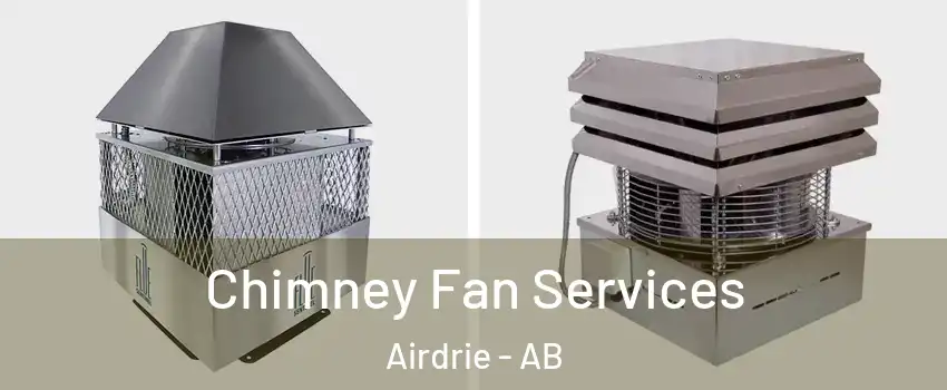  Chimney Fan Services Airdrie - AB