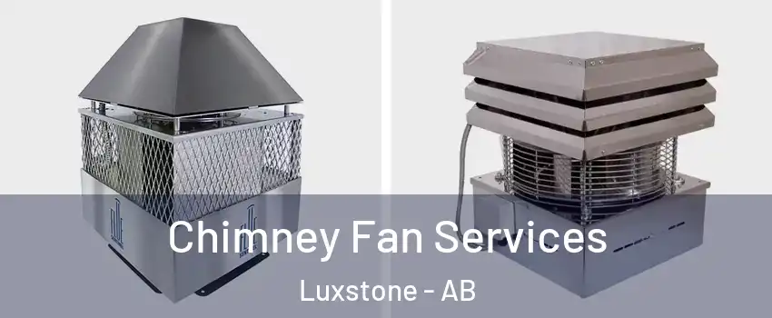  Chimney Fan Services Luxstone - AB
