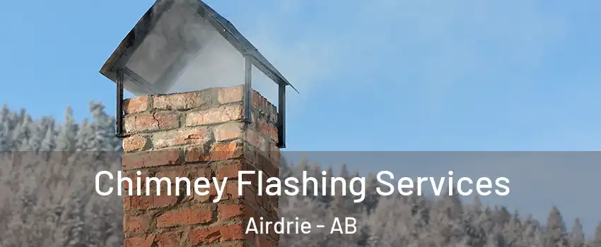 Chimney Flashing Services Airdrie - AB