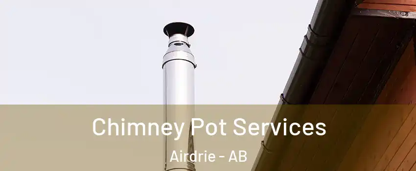  Chimney Pot Services Airdrie - AB