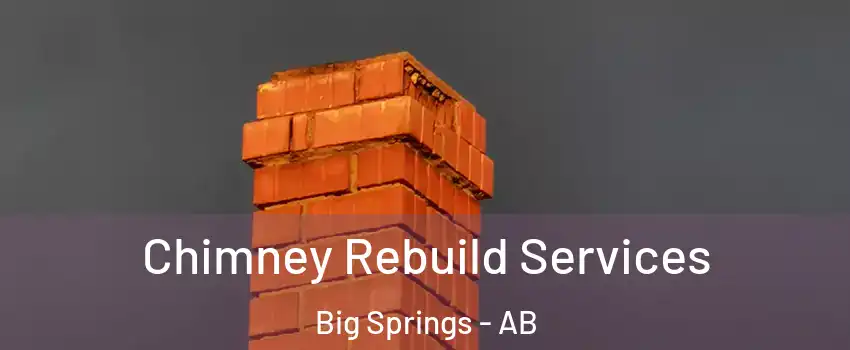  Chimney Rebuild Services Big Springs - AB