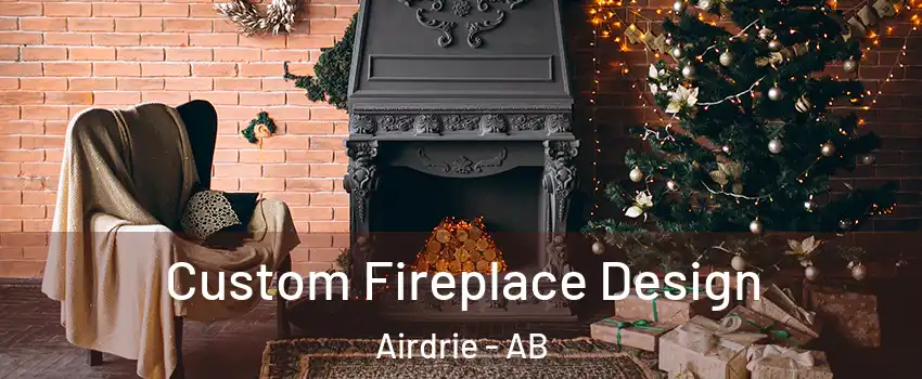  Custom Fireplace Design Airdrie - AB