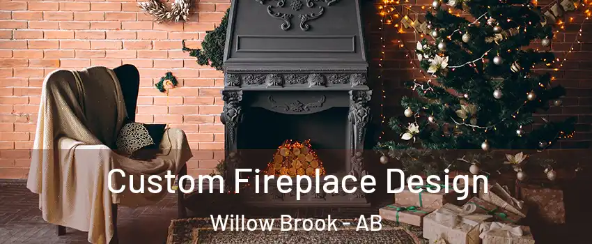  Custom Fireplace Design Willow Brook - AB
