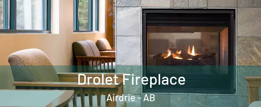 Drolet Fireplace Airdrie - AB