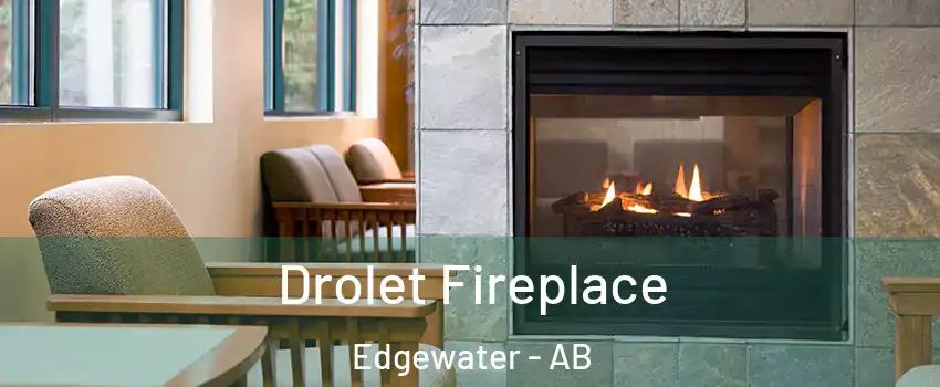  Drolet Fireplace Edgewater - AB