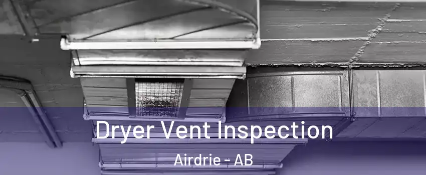  Dryer Vent Inspection Airdrie - AB