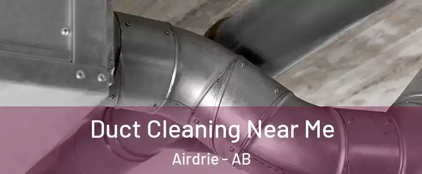  Duct Cleaning Near Me Airdrie - AB