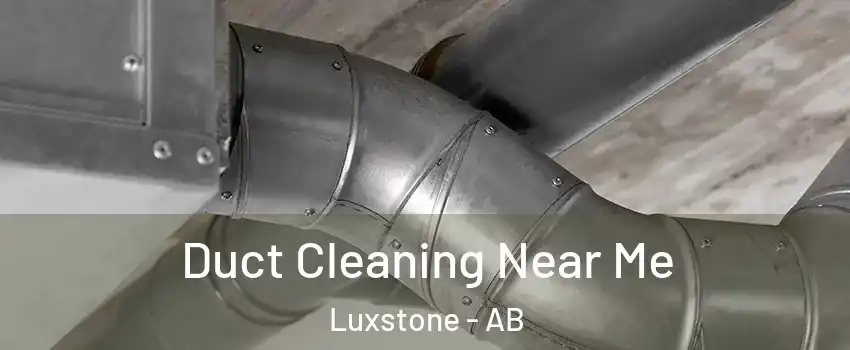  Duct Cleaning Near Me Luxstone - AB