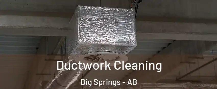  Ductwork Cleaning Big Springs - AB