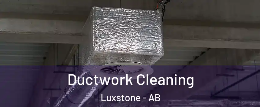  Ductwork Cleaning Luxstone - AB