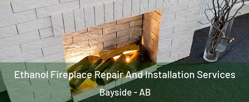 Ethanol Fireplace Repair And Installation Services Bayside - AB