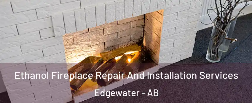  Ethanol Fireplace Repair And Installation Services Edgewater - AB
