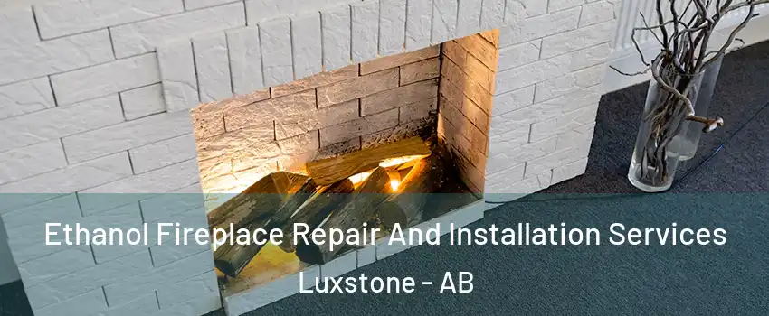  Ethanol Fireplace Repair And Installation Services Luxstone - AB