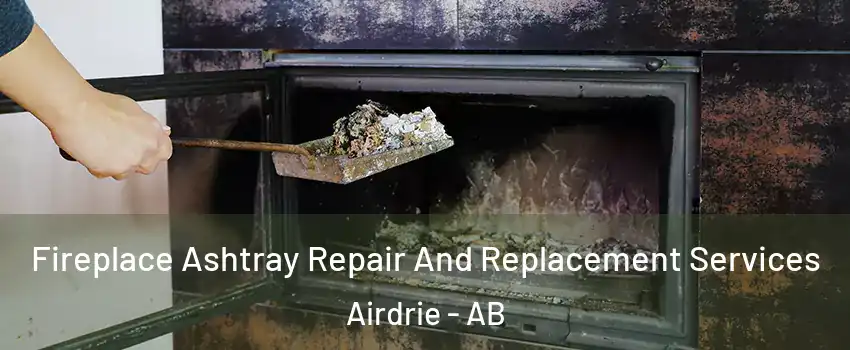  Fireplace Ashtray Repair And Replacement Services Airdrie - AB