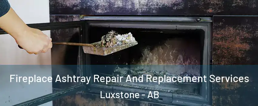  Fireplace Ashtray Repair And Replacement Services Luxstone - AB