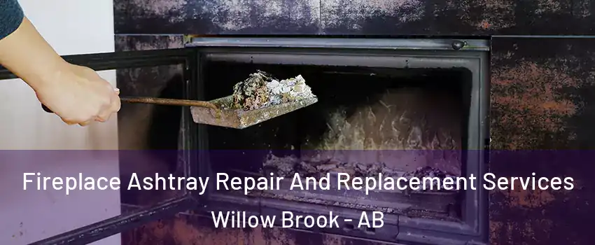  Fireplace Ashtray Repair And Replacement Services Willow Brook - AB