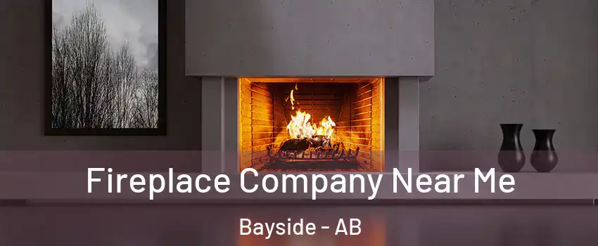  Fireplace Company Near Me Bayside - AB