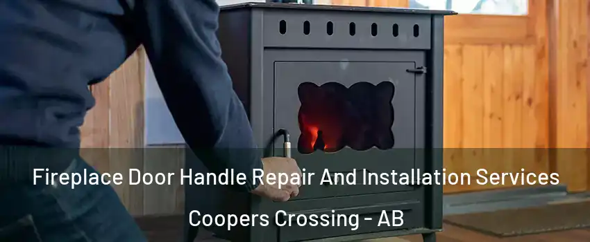 Fireplace Door Handle Repair And Installation Services Coopers Crossing - AB