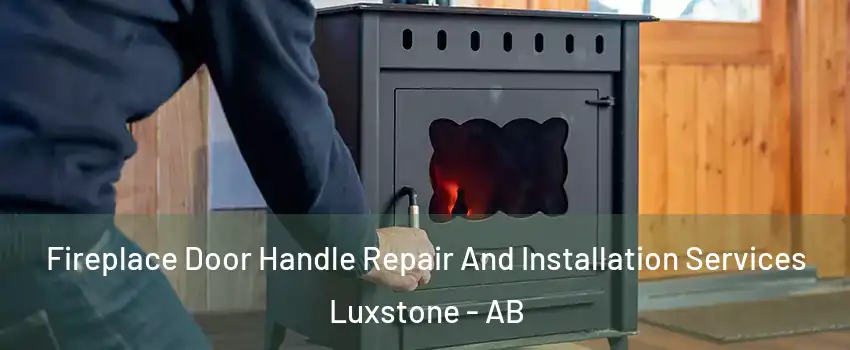  Fireplace Door Handle Repair And Installation Services Luxstone - AB