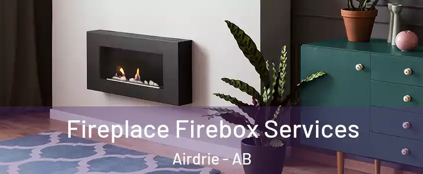  Fireplace Firebox Services Airdrie - AB