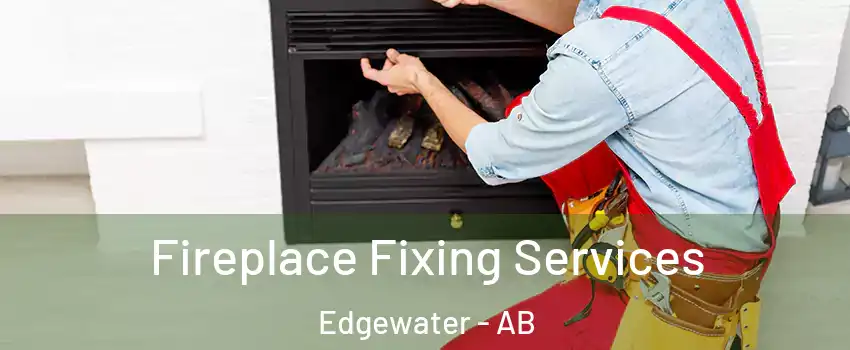  Fireplace Fixing Services Edgewater - AB