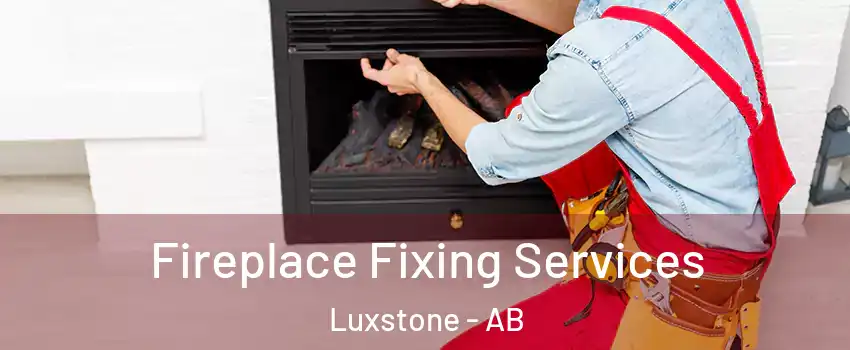  Fireplace Fixing Services Luxstone - AB