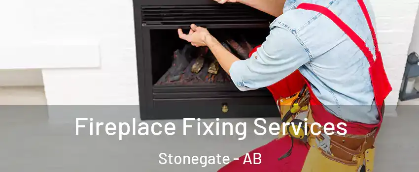 Fireplace Fixing Services Stonegate - AB