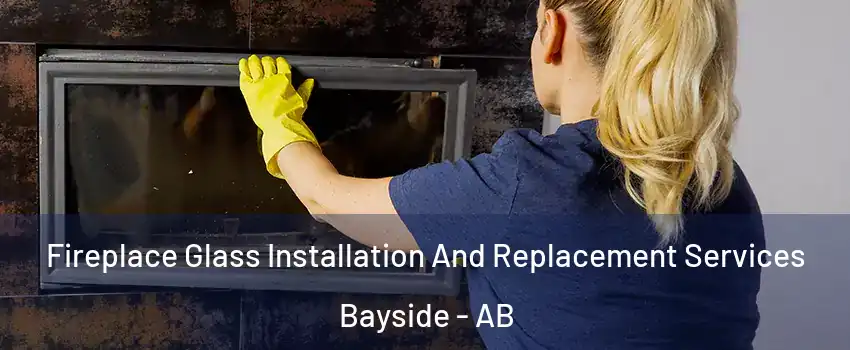  Fireplace Glass Installation And Replacement Services Bayside - AB