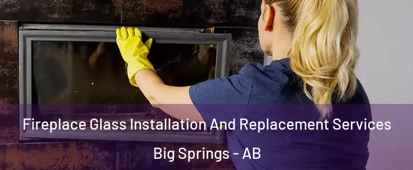  Fireplace Glass Installation And Replacement Services Big Springs - AB