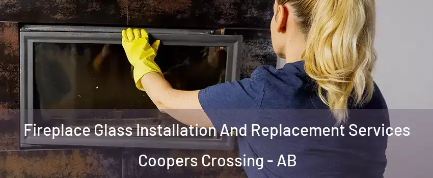  Fireplace Glass Installation And Replacement Services Coopers Crossing - AB