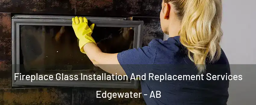  Fireplace Glass Installation And Replacement Services Edgewater - AB