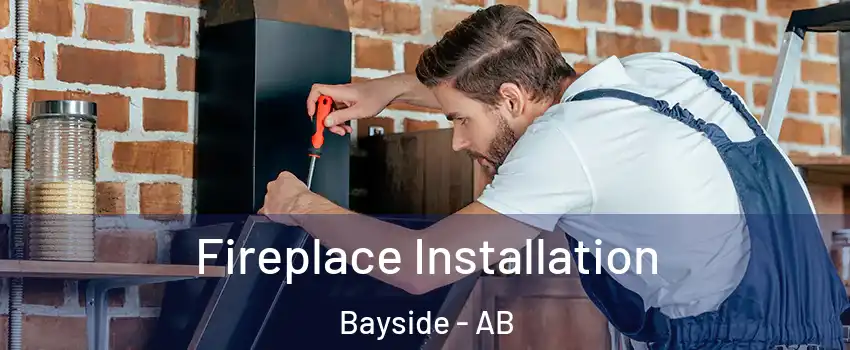  Fireplace Installation Bayside - AB