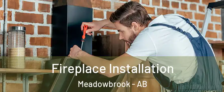  Fireplace Installation Meadowbrook - AB