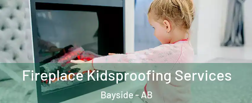  Fireplace Kidsproofing Services Bayside - AB