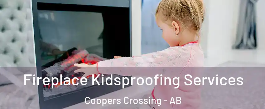  Fireplace Kidsproofing Services Coopers Crossing - AB