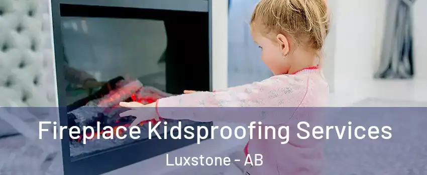  Fireplace Kidsproofing Services Luxstone - AB
