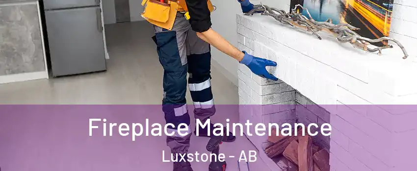  Fireplace Maintenance Luxstone - AB