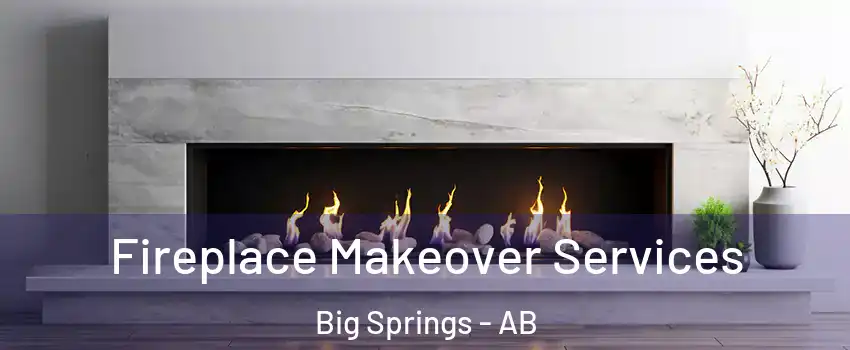 Fireplace Makeover Services Big Springs - AB