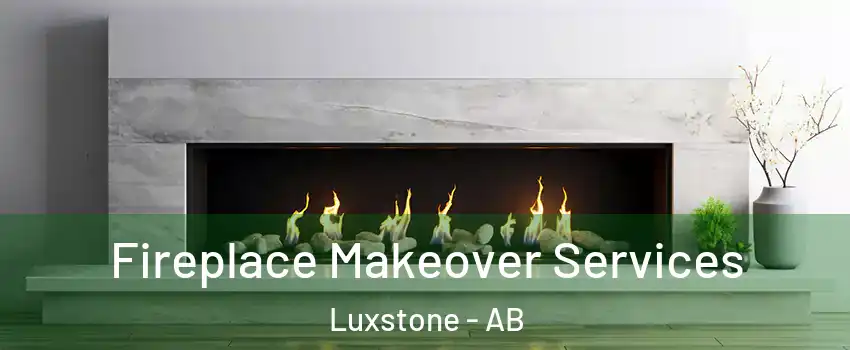 Fireplace Makeover Services Luxstone - AB