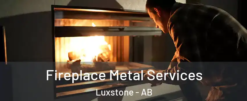 Fireplace Metal Services Luxstone - AB