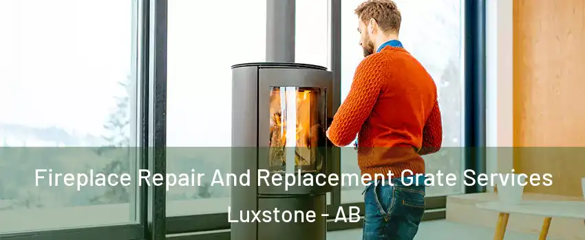  Fireplace Repair And Replacement Grate Services Luxstone - AB