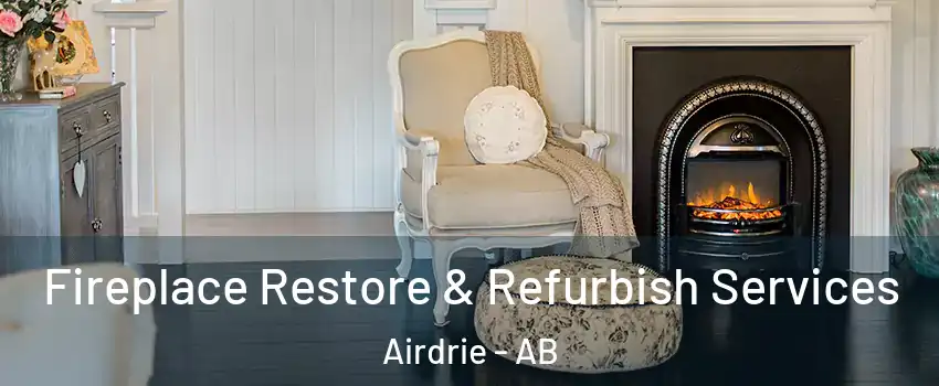 Fireplace Restore & Refurbish Services Airdrie - AB