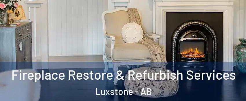 Fireplace Restore & Refurbish Services Luxstone - AB