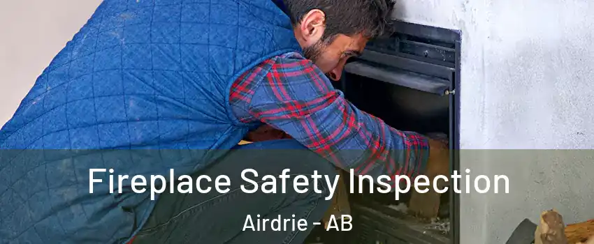  Fireplace Safety Inspection Airdrie - AB