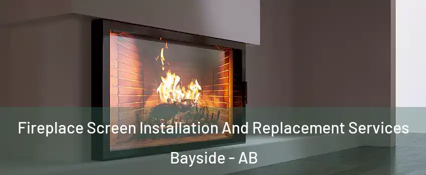Fireplace Screen Installation And Replacement Services Bayside - AB