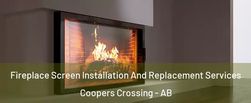 Fireplace Screen Installation And Replacement Services Coopers Crossing - AB