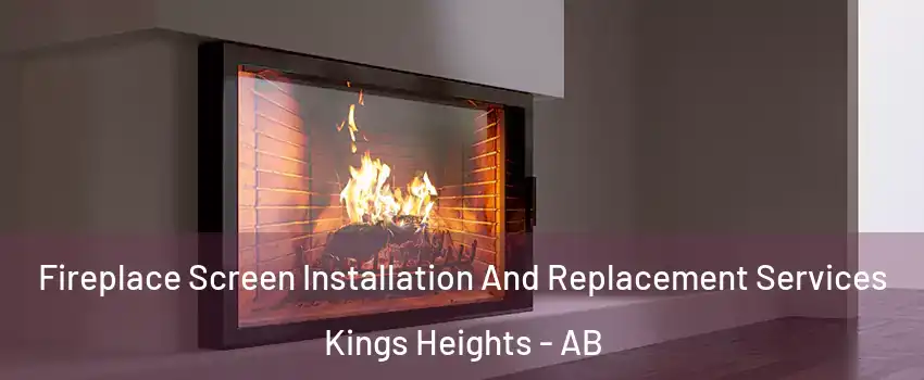 Fireplace Screen Installation And Replacement Services Kings Heights - AB